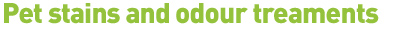 pet stains, pet odours, carpet cleaning treatments, deodorisers, pet urine removal, carpet stains